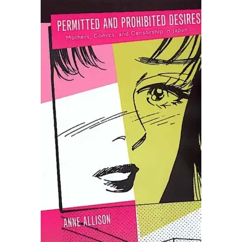 Permitted and Prohibited Desires: Mothers, Comics, and Censorship in Japan