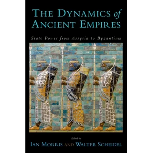 The Dynamics of Ancient Empires: State Power from Assyria to Byzantium