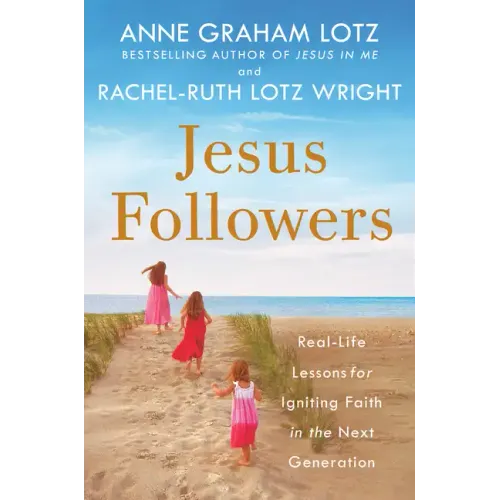 Jesus Followers: Real-Life Lessons for Igniting Faith in the Next Generation