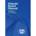Dispute Board Manual: A Guide to Best Practices and Procedures