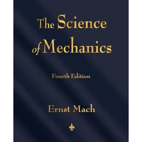 The Science of Mechanics: A Critical and Historical Account of Its Development