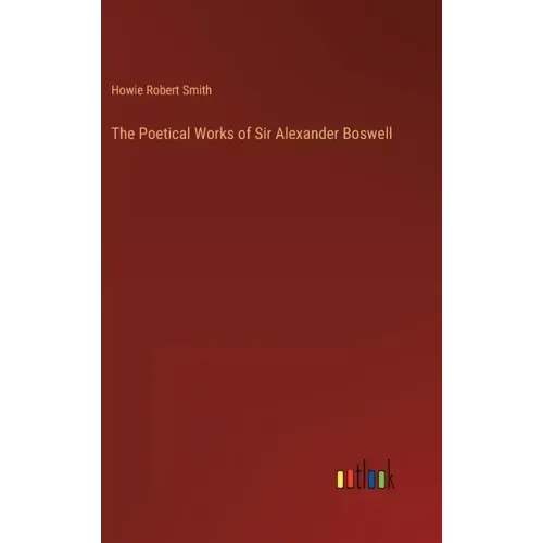 The Poetical Works of Sir Alexander Boswell