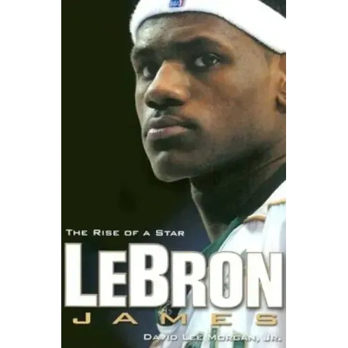 Lebron James: The Rise of a Star