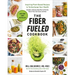 The Fiber Fueled Cookbook: Inspiring Plant-Based Recipes to Turbocharge Your Health