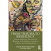 From Trauma to Resiliency: Trauma-Informed Practices for Working with Children, Families, Schools, and Communities