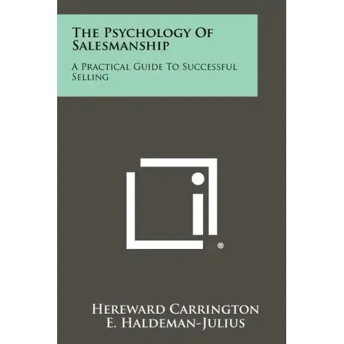 The Psychology of Salesmanship: A Practical Guide to Successful Selling