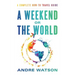 A Weekend or the World: A Complete How-To Travel Guide