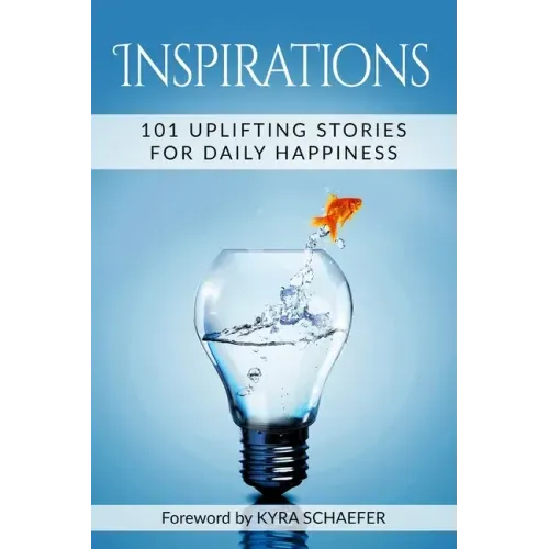 Inspirations: 101 Uplifting Stories For Daily Happiness