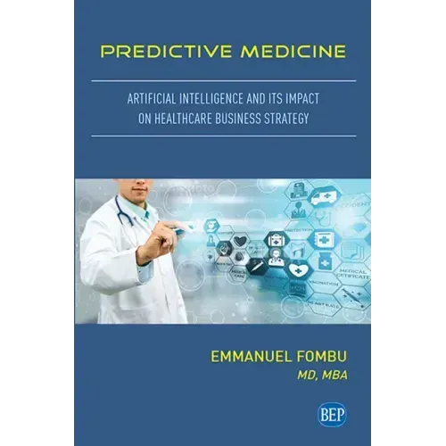 Predictive Medicine: Artificial Intelligence and Its Impact on Healthcare Business Strategy