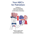 Your ABC's For Patriotism: 26 Ways to Show Our Patriotism in the Land of the Free and the Home of the Brave
