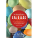 The Ultimate Guide to Sea Glass: Beach Comber's Edition: Finding, Collecting, Identifying, and Using the Ocean's Most Beautiful Stones