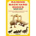 Raising Backyard Ducks Made Easy: Simple Steps For Beginners To Raise Ducks For Eggs, Meat, And Enjoyment At Home
