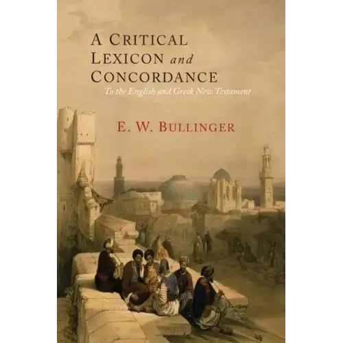 A Critical Lexicon and Concordance to the English and Greek New Testament: Together with an Index of Greek Words