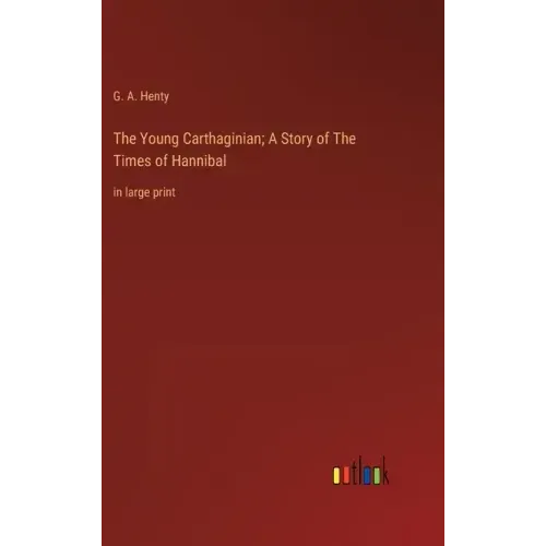 The Young Carthaginian; A Story of The Times of Hannibal: in large print