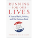 Running for Our Lives: A Story of Faith, Politics, and the Common Good