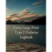 Extra Large Print Type 2 Diabetes Logbook: Keep control of your diabetes