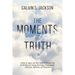 The Moments Of Truth: A Book of Quotes and Short Stories to Enhance Life by Building and Gaining Knowledge, Enlightenment, Motivation, Refle