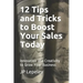 12 Tips and Tricks to Boost Your Sales Today: Innovation and Creativity to Grow Your Business