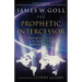 Prophetic Intercessor: Releasing God's Purposes to Change Lives and Influence Nations