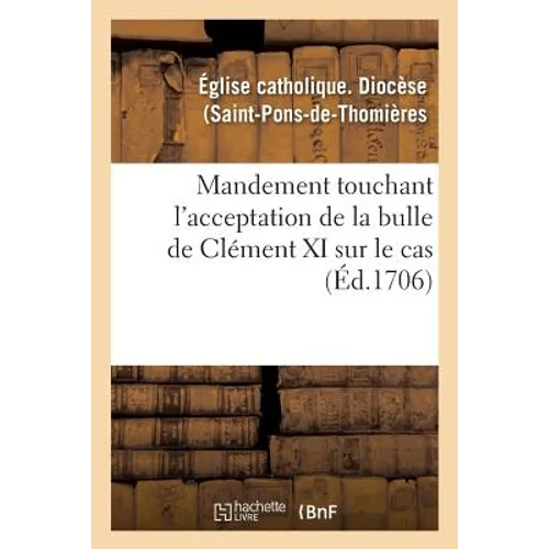 Mandement Touchant l'Acceptation de la Bulle de Clément XI Sur Le Cas