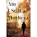 Am I Still a Mother?: Surviving Life's Cruellest Tragedy - Twice