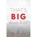 That's BIG: Believing It's God!
