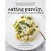 Eating Purely: 100 All-Natural, Organic, Gluten-Free Recipes for a Healthy Life
