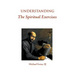 Understanding the Spiritual Exercises: Text and Commentary: A Handbook for Retreat Directors