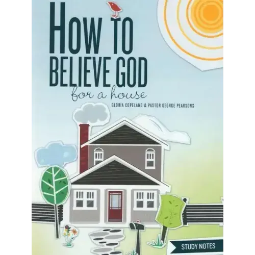 How to Believe God for a House Study Notes