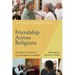 Friendship Across Religions: Theological Perspectives on Interreligious Friendship
