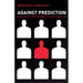 Against Prediction: Profiling, Policing, and Punishing in an Actuarial Age