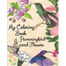 my coloring book hummingbird and flowers: hummingbird and flowers coloring book / adult coloring book motivational / adult coloring books motivational