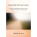 Haunted Henry County: And Nearby Hoosier Haunts. Mysteries, Legends and Personal Accounts of the Paranormal