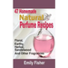47 Homemade Natural Perfume Recipes: Floral, Earthy, Herbal, Sandalwood And Other Fragrances
