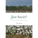 Just Sayin'!: Down-home wisdom for a downtrodden world