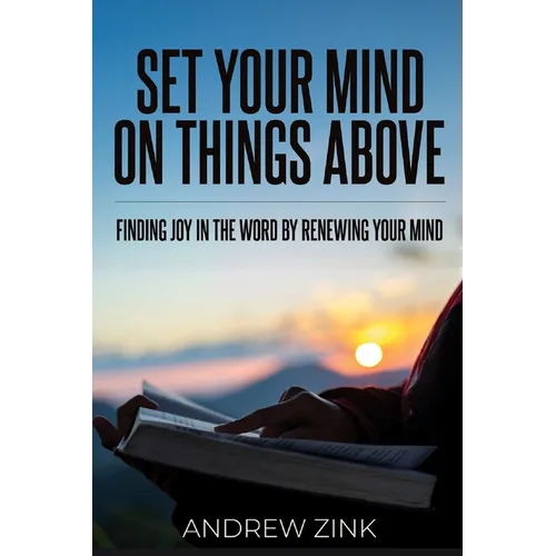 Set Your Mind on Things Above: Finding Joy in the Word by Renewing the Mind