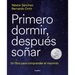 Primero Dormir, Después Soñar: Un Libro Para Combatir El Insomnio / First Sleep, Then Dream: A Book to Fight Insomnia
