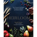 Heirloom: Time-Honored Techniques, Nourishing Traditions, and Modern Recipes