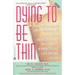 Dying to Be Thin: Understanding and Defeating Anorexia Nervosa and Bulimia--A Practical, Lifesaving Guide