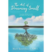 The Art of Dreaming Small: Live Your Bucket List Now and Make Every Day Count