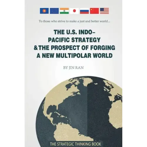 The U.S. Indo-Pacific Strategy & The Prospect of Forging A New Multipolar World