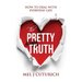 The Pretty Ugly Truth: How to Deal With Everyday Life
