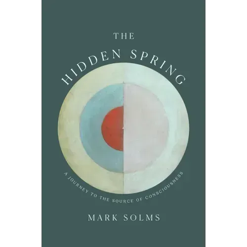 The Hidden Spring: A Journey to the Source of Consciousness