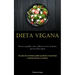 Dieta Vegana: Recetas asequibles, sanas y deliciosas a base de plantas para una dieta vegana (Un plan de comidas puede ayudarlo a maximizar el potenci