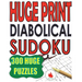 Huge Print Diabolical Sudoku: 300 Large Print Diabolical Level Sudoku Puzzles with 2 puzzles per page in a big 8.5 x 11 inch book