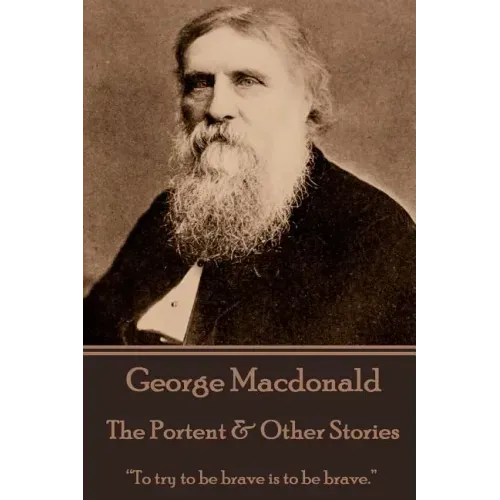 George Macdonald - The Portent & Other Stories: "To try to be brave is to be brave."