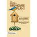 The Book of Birdhouse Plans: 11 DIY Bird House Building Ideas You Can Build to Attract and Retain Birds Plus Tools, Placement and Maintenance Tips