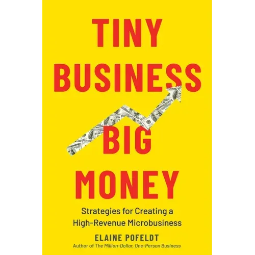Tiny Business, Big Money: Strategies for Creating a High-Revenue Microbusiness