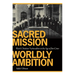 Sacred Mission, Worldly Ambition: Black Christian Nationalism in the Age of Jim Crow