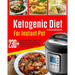 Ketogenic Diet Cookbook for Instant Pot: Over 230 Amazingly Quick, Simple and Delicous Instant Pot Recipes to Lose Weight Rapidly and Improve Your Lif